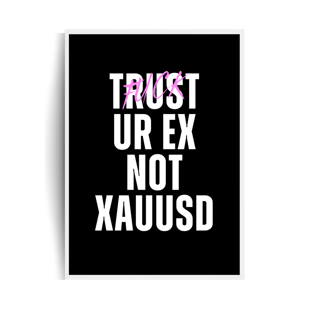 TRUST(FUCK) YOUR EX NOT XAUUSD