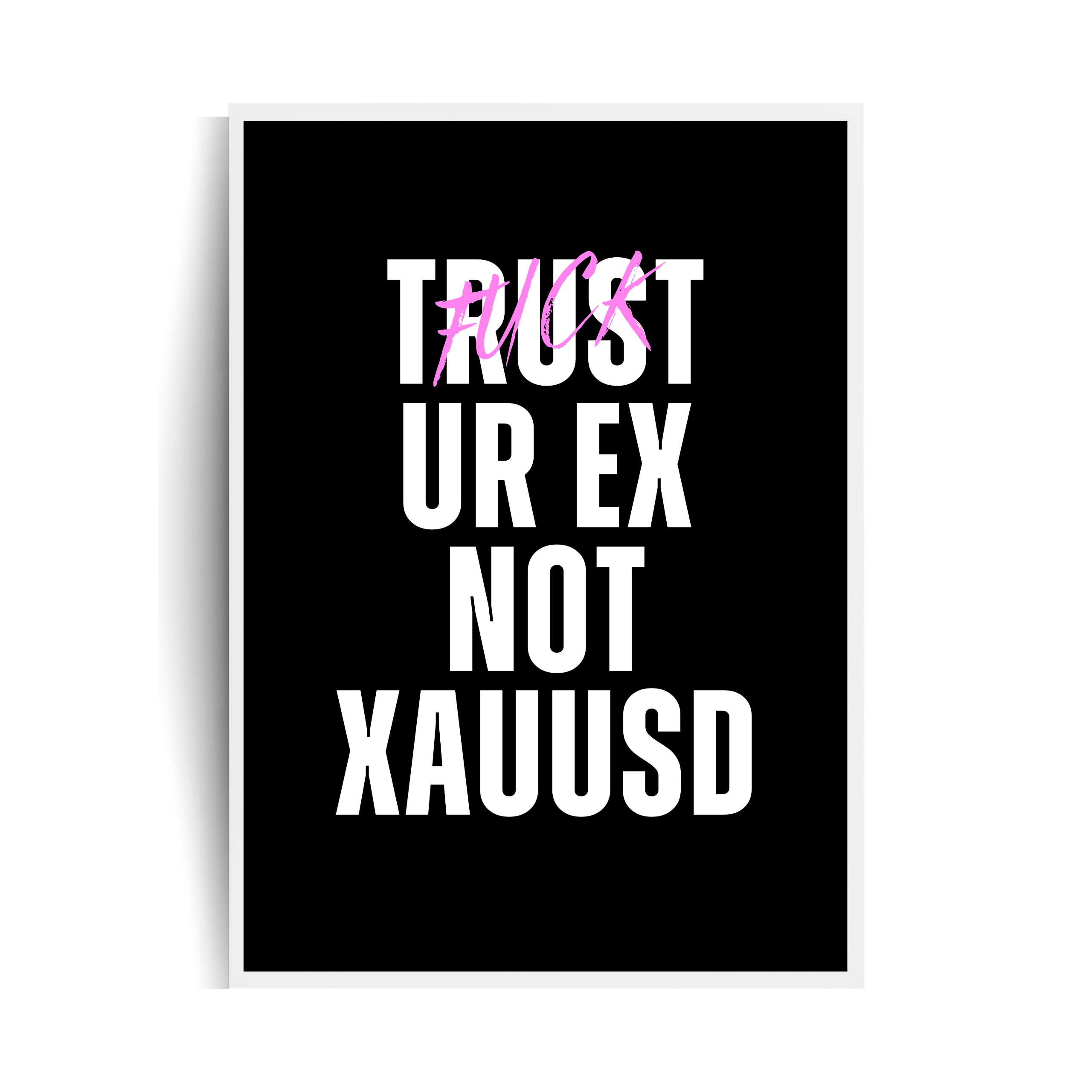 TRUST(FUCK) YOUR EX NOT XAUUSD