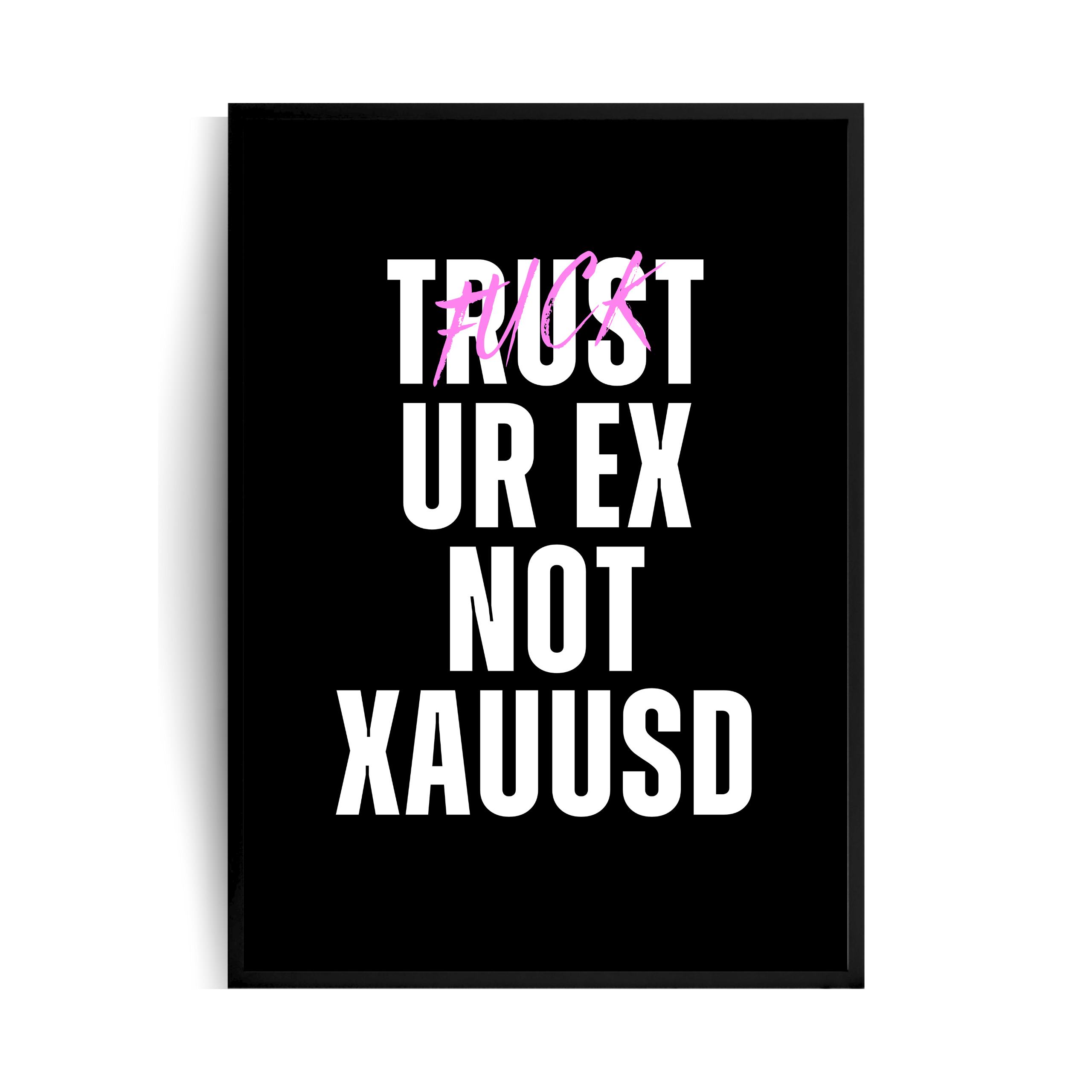 TRUST(FUCK) YOUR EX NOT XAUUSD